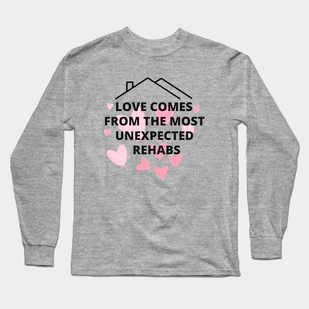 love comes from the most unexpected rehabs Long Sleeve T-Shirt by segismundoart